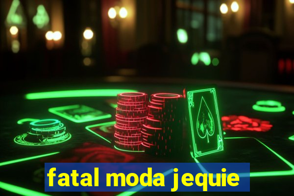 fatal moda jequie